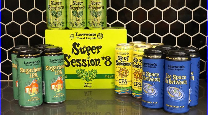 Lawson’s Finest Liquids | Sugarhouse IPA | The Space in Between | Sip of Sunshine | Super Session 8